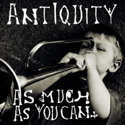 Antiquity – [2009] As Much As You Can
