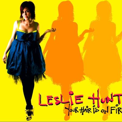 Leslie Hunt – [2009] Your Hair is on Fire