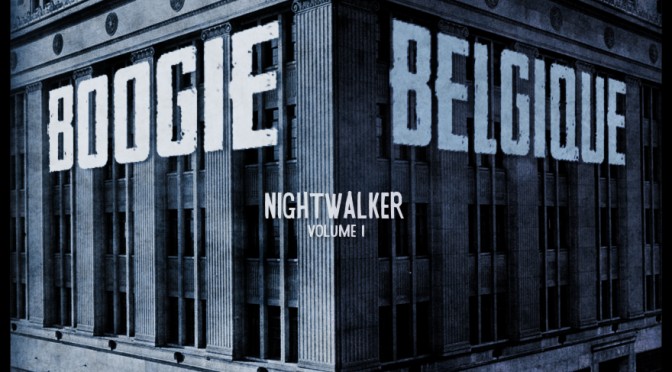 Boogie Belgique – [2013] Nightwalker (Vol. 1)