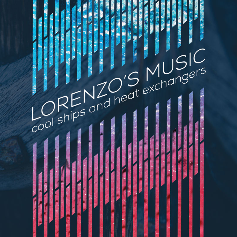 Lorenzo’s Music – [2017] Cool ships and heat exchangers
