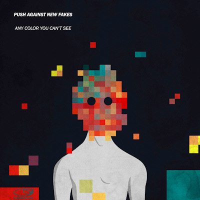 Push Against New Fakes – [2014] Any Color You Can’t See