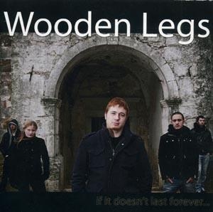Wooden Legs – [2011] If it doesn’t last forever…